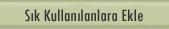 S�k Kulan�lanlara Ekle